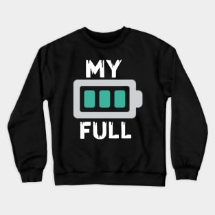 My battery full Crewneck Sweatshirt